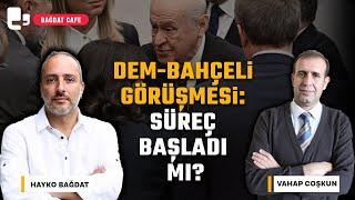 #CANLI | DEM-Bahçeli görüşmesi: Süreç başladı mı? | Konuk: Vahap Coşkun | Bağdat Cafe