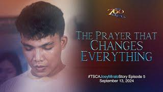 The Prayer that Changes Everything | #TSCATheJoeyMiraloStory Episode 5 | September 13, 2024