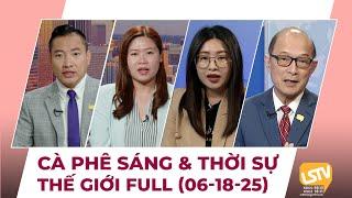 Cà Phê Sáng & Thời Sự Thế Giới LSTV (06-18-2025)