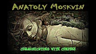 Anatoly Moskvin - Communicating with Corpses