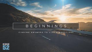 Beginnings:  Finding Answers to Life's Questions