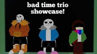 Bad Time Trio Showcase! (Sans Multiverse Final Dust)