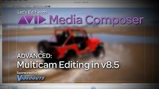 Let's Edit with Media Composer - ADVANCED - Multicam Editing in v8.5