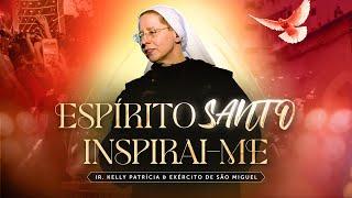 Espírito Santo, inspirai-me | DVD Ir Kelly Patrícia e exército de São Miguel- Hesed