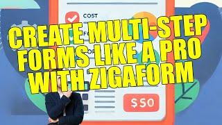 Create Multi-Step Forms Like a Pro with Zigaform
