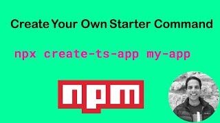 Create your own starter command with npm