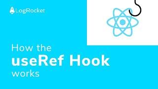 Understanding how the useRef Hook works in React