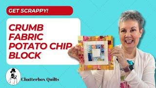 How to Use Crumb Fabric to Make a Scrappy Potato Chip Block