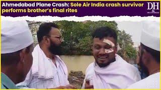 Ahmedabad Plane Crash Sole Air India crash survivor performs brother’s final rites