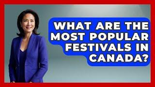 What Are the Most Popular Festivals in Canada? | Canada Explored