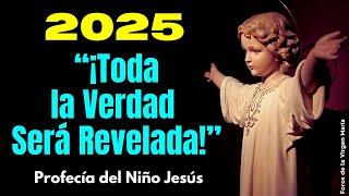 El Niño Jesús dice “En el 2025 Toda la Verdad en la Iglesia y el Mundo será Revelada”