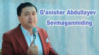 G'anisher Abdullayev  - Sevmaganmiding