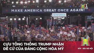 Cựu tổng thống Trump nhận đề cử của đảng Cộng hòa Mỹ | Tin tức mới nhất | Tin quốc tế