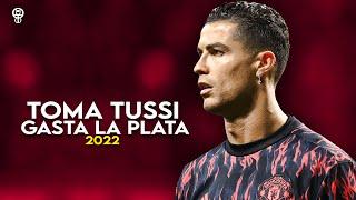 Cristiano Ronaldo   Toma Tussi Gasta La Plata • Skills & Goals | 2022 • HD