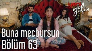 Yeni Gelin 63. Bölüm - Buna Mecbursun