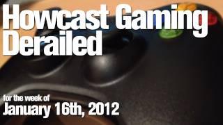 Howcast Gaming Derailed - January 16th, 2012