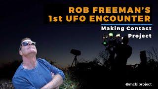 Rob Freeman's 1st UFO Encounter | Making Contact Project