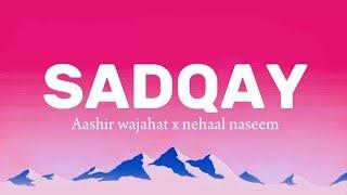 SADQAY | AASHIR WAJAHAT X NEHAAL NASEEM |