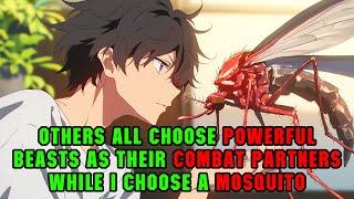 Others all Choose Powerful Beasts as Their Combat Partners, While I Choose a Mosquito!