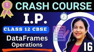 Informatics Practices (IP)  Best Crash Course 2024-25 | Operations on  DataFrame | Day 16