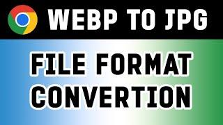 WEBP File Format Convertion to JPG | 2 Methods Tutorial