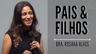 Dra. Rosana Alves - Pais e Filhos (Mensagem)