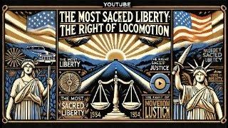 Most Sacred of Liberties (The Right of Locomotion) PT 12