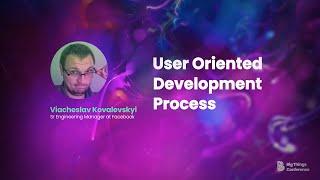 User Oriented Development Process by Viacheslav Kovalevskyi