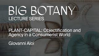 Giovanni Aloi | PLANT-CAPITAL: Objectification and Agency in a Consumerist World