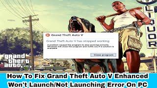 How To Fix Grand Theft Auto V Enhanced Won't Launch/Not Launching Error On PC