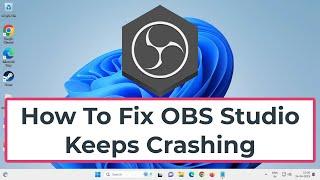 How To Fix OBS Studio Keeps Crashing