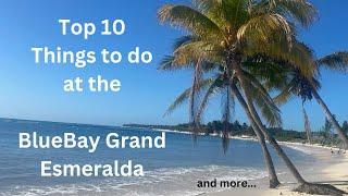 Our Top 10 Favorites about the BlueBay Grand Esmeralda