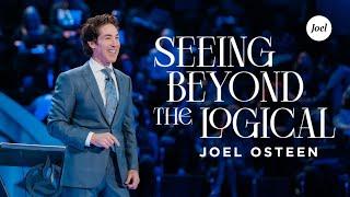 Seeing Beyond The Logical | Joel Osteen