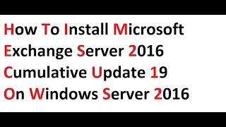 How to Install Exchange Server 2016 Cumulative Update 19 On Windows Server 2016