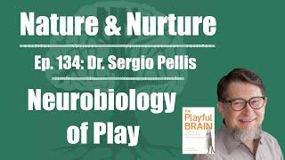 Nature & Nurture #134: Dr. Sergio Pellis - The Neurobiology of Play