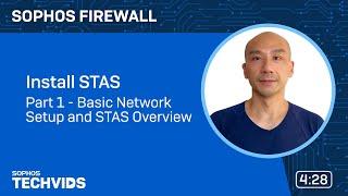 Sophos Firewall v18.5: Install STAS — Part 1 - Network Setup and STAS Overview