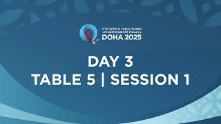 LIVE! | T5 | Day 3 | ITTF World Table Tennis Championships Finals Doha 2025 | Session 1
