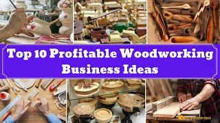 Top 10 Profitable Woodworking Business Ideas