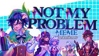 Not My Problem Meme | Genshin Impact Animation Meme | ft. The Archons