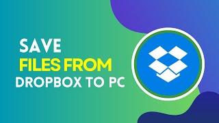 How to Save Files from Dropbox to PC 2024?