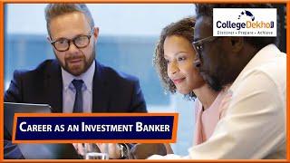 How to Become an Investment Banker: Eligibility, Job Roles, Salary, Top Colleges