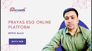 PRAYAS KSG ONLINE PLATFORM | MPPSC Batch