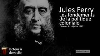 Jules Ferry - Fondements de la politique coloniale (1885)