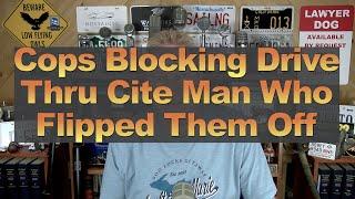 Cops Blocking Drive Thru Cite Man Who Flipped Them Off