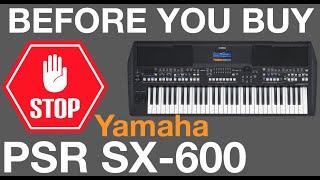 BEFORE YOU BUY! | Yamaha PSR SX600 - Things you NEED TO KNOW.