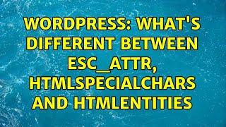 Wordpress: what's different between esc_attr, htmlspecialchars and htmlentities