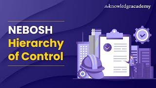 NEBOSH Hierarchy of Control | Understanding the Hierarchy of Control in NEBOSH