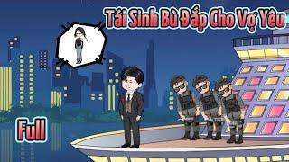 TÁI SINH BÙ ĐẮP CHO VỢ YÊU | Cười Vietsub