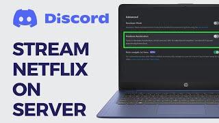 How To Stream Netflix On Discord - Step By Step Guide