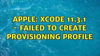 Apple: xCODE 11.3.1 - Failed to create provisioning profile (2 Solutions!!)